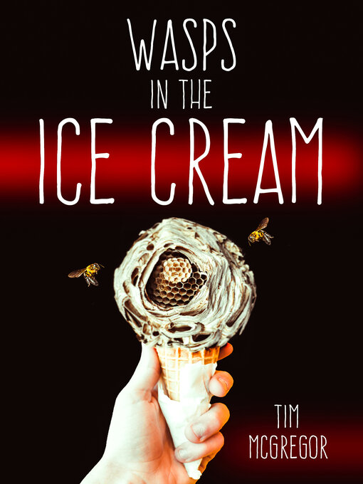 Title details for Wasps in the Ice Cream by Tim McGregor - Available